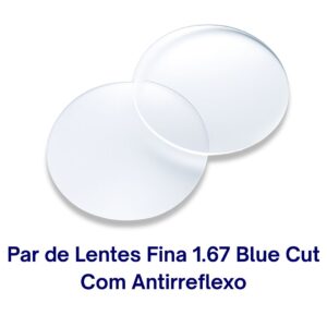 Par de Lentes Blue Cut Fina 1.67 Com Antirreflexo