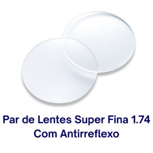 Par de Lentes Super Fina 1.74 Com Antirreflexo